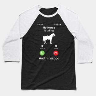 My Horse Is Calling And I Must Go Horse Riding Baseball T-Shirt